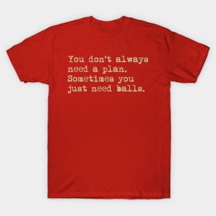 You don't always need a plan. Sometimes you only need balls. Hustle Hip hop design T-Shirt